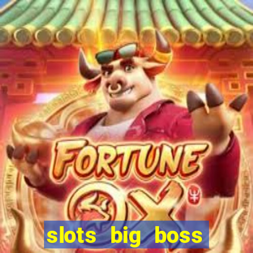 slots big boss paga mesmo